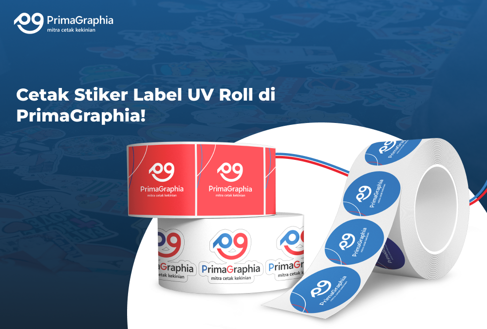 Cetak Stiker Label UV Roll di PrimaGraphia: Solusi Label Premium yang Tahan Lama